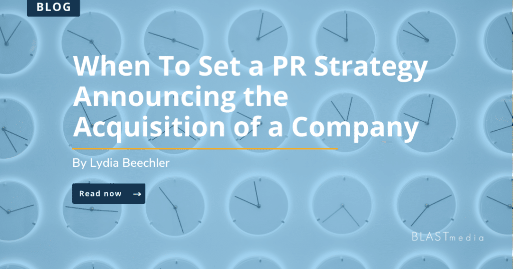 When To Set a PR Strategy Announcing the Acquisition of a Company by Lydia Beechler