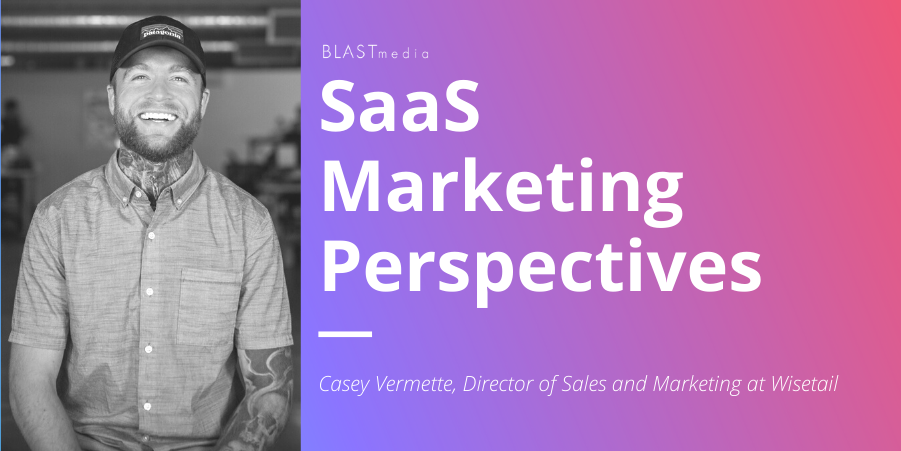 SaaS marketing perspectives - Casey vermette, Director of Sales and Marketing at Wisetail graphic