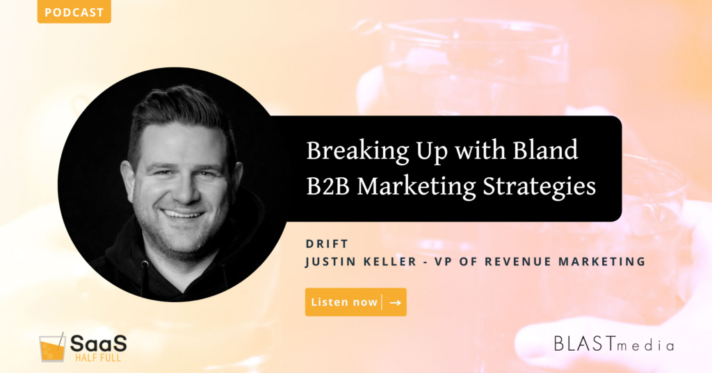 Podcast: Breaking up with bland b2b marketing strategies. Drift, Justin Keller - VP of Revenue Marketing PANBlast graphic