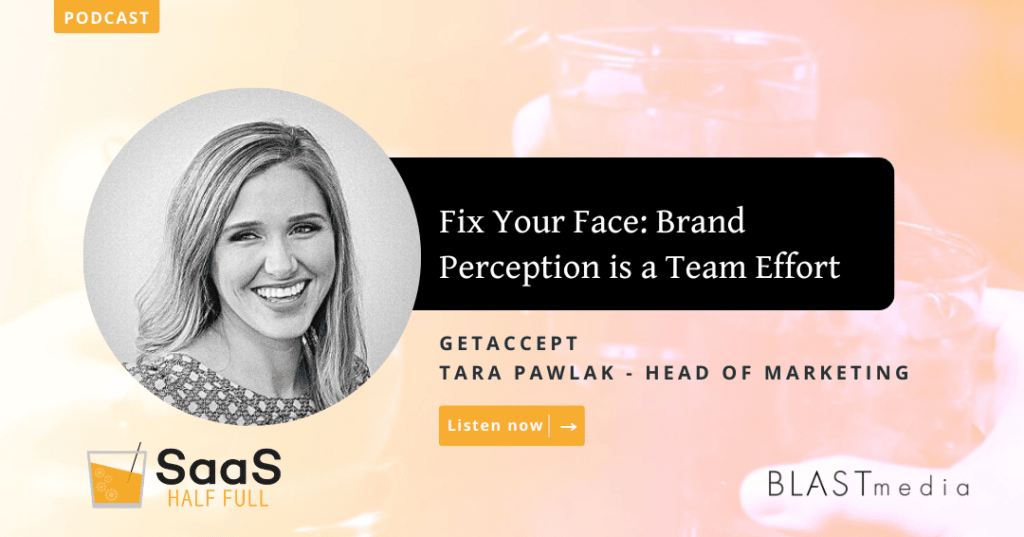 SaaS Half Full Podcast Episode: Fix Your Face: Brand Perception is a Team Effort