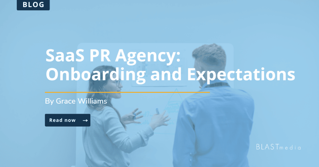 BLAST Blog: SaaS PR Agency: Onboarding & Expectations by Grace Williams